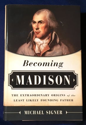 Item #3580 BECOMING MADISON; The Extraordinary Origins of the Least Likely Founding Father....