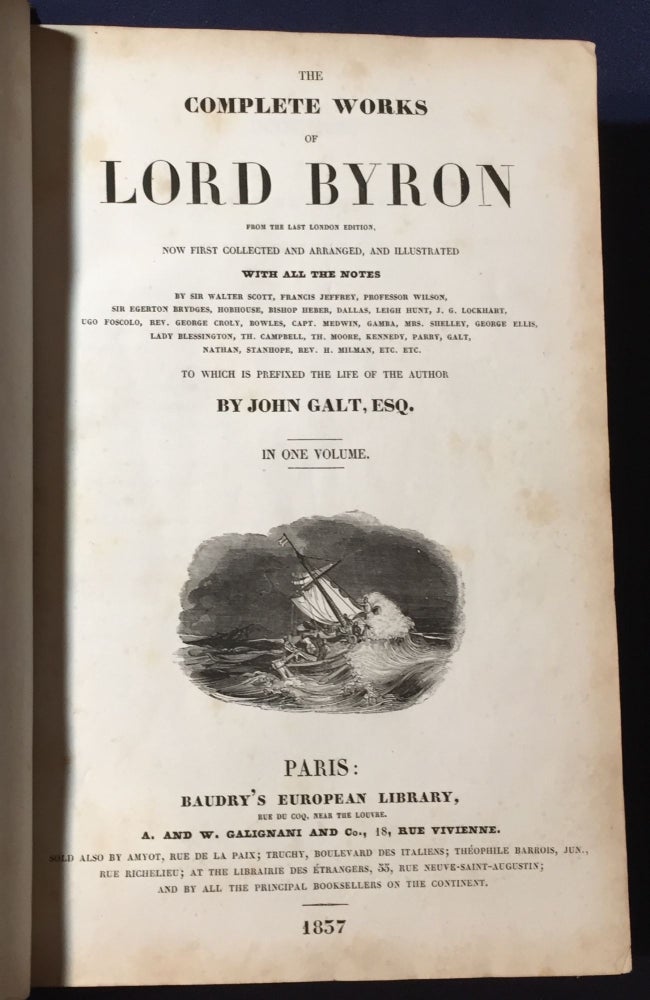 Item #3620 THE COMPLETE WORKS OF LORD BYRON; from the Last London Edition / Now First Collected and Arranged, and Illustrated / With All The Notes / by Sir Walter Scott, Francis Jeffrey ... Hobhouse ... Leigh Hunt...Ugo Foscolo ... Mrs. Shelley ... Lady Blessington ... Stanhope ... et al. Lord Byron.