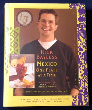 Item #3628 MEXICO; ONE PLATE AT A TIME. Rick Bayless, JeanMarie Brownson, Deann Groen Bayless