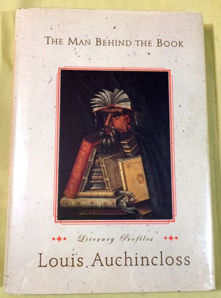 Item #3662 THE MAN BEHIND THE BOOK; Literary Profiles. Louis Auchincloss