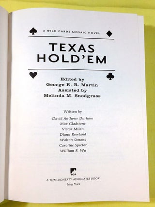 TEXAS HOLD'EM; Edited by George R. R. Martin; assisted by Melinda M. Snodgrass / A Wild Cards Mosaic Novel / Written by David Anthony Durham, Max Gladstone, Victor Milán, Diana Rowland, Walton Simmons, Caroline Spector, William F. Wu