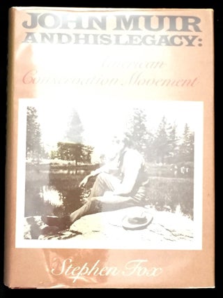 Item #372 JOHN MUIR AND HIS LEGACY; The American Conservation Movement. Stephen Fox