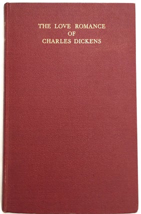 Item #392 THE LOVE ROMANCE OF CHARLES DICKENS; Told in His Letters to Maria Beadnell (Mrs....