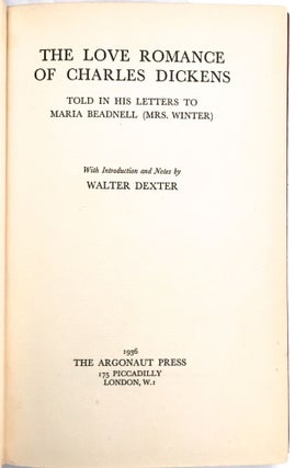 THE LOVE ROMANCE OF CHARLES DICKENS; Told in His Letters to Maria Beadnell (Mrs. Winter) / With an Introduction and Notes by Walter Dexter