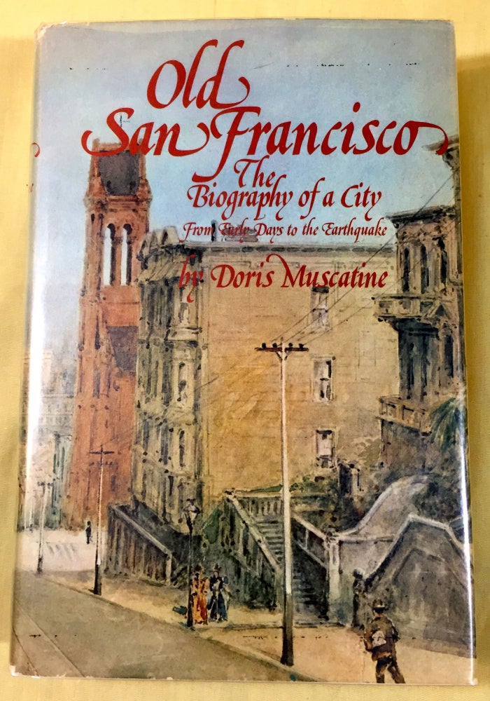 Item #3969 OLD SAN FRANCISCO; The Biography of a City / From Early Days to the Earthquake. Doris Muscatine.