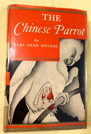 Item #4044 THE CHINESE PARROT; A Novel By Earl Derr Biggers. Earl Derr Biggers