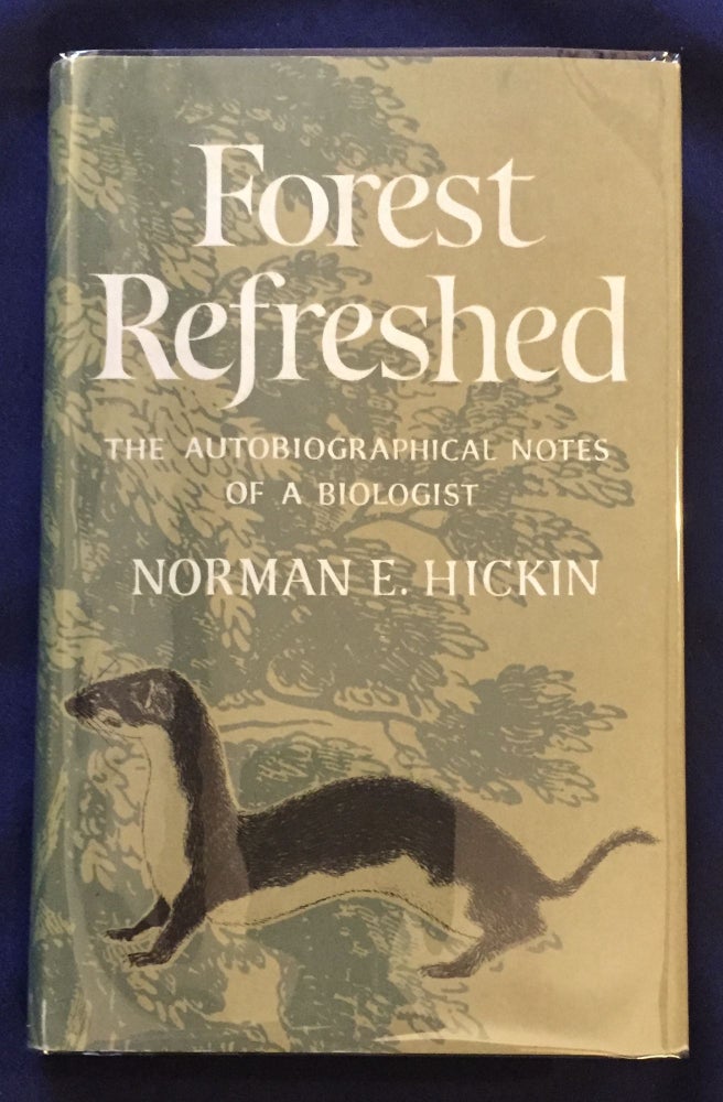 Item #4061 FOREST REFRESHED; The Autobiographical Notes of a Biologist / Norman E. Hickin, Ph.D, B.Sc, F.R.E.S. Norman E. Hickin.