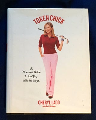 Item #4110 TOKEN CHICK; A Woman's Guide to Golfing with the Boys. Cheryl Ladd, Bob Hellman