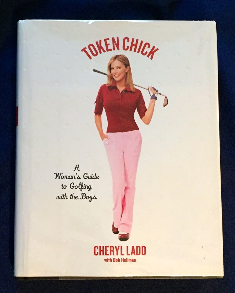 Item #4110 TOKEN CHICK; A Woman's Guide to Golfing with the Boys. Cheryl Ladd, Bob Hellman.