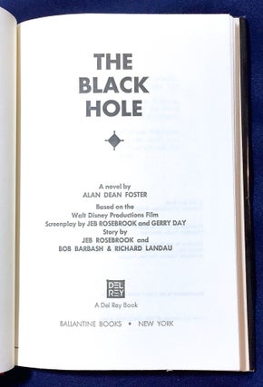 THE BLACK HOLE; A novel by Alan Dean Foster / Based on the Walt Disney Productions Film / Screenplay by Jeff Rosebrook and Gerry Day / Story by Jeff Rosebrook and Bob Barbash & Richard Landau