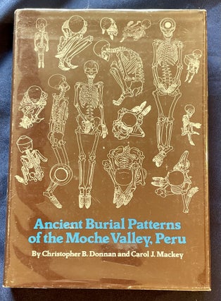 Item #4188 ANCIENT BURIAL PATTERNS OF THE MOCHE VALLEY, PERU. Christopher B. Donnan, Carol J. Mackey