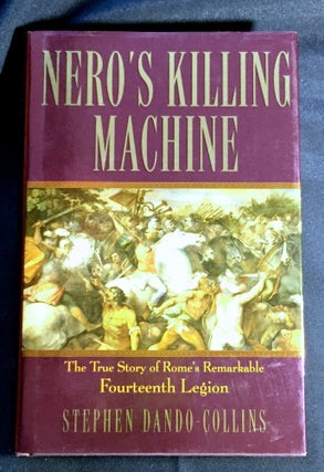 Item #4269 NERO'S KILLING MACHINE; The True Story of Rome's Remarkable Fourteenth Legion. Stephen...
