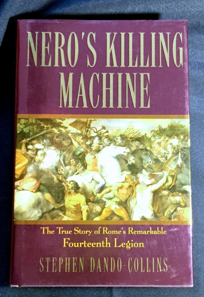 Item #4269 NERO'S KILLING MACHINE; The True Story of Rome's Remarkable Fourteenth Legion. Stephen Dando-Collins.