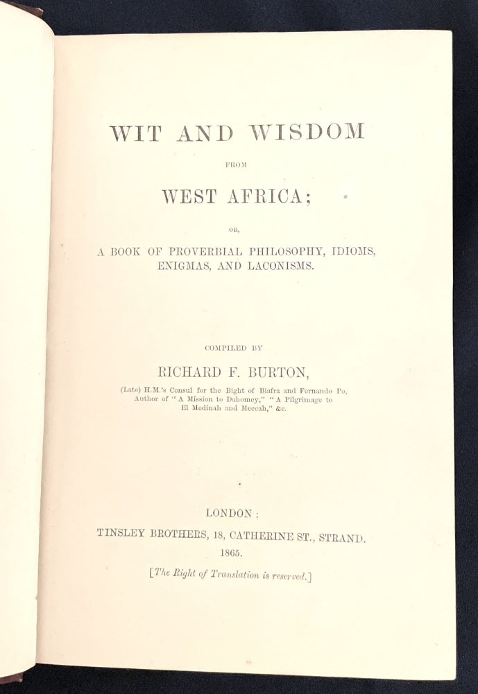 Item #4271 WIT AND WISDOM FROM WEST AFRICA; or, A Book of Proverbial Philosophy, Idioms, Enigmas, and Laconisms. / compiled by Richard F. Burton / {Late) H.M.'s Consul for the Bight of Biafra and Fernando Po. Richard F. Burton.