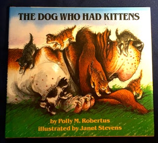 Item #4297 THE DOG WHO HAD KITTENS; Illustrated by Janet Stevens. Polly M. Robertus