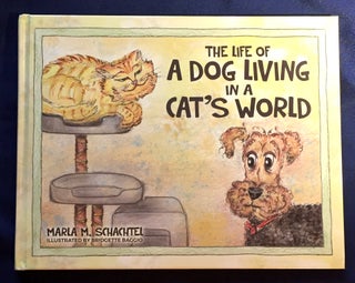 Item #4304 THE LIFE OF A DOG LIVING IN A CAT'S WORLD; Illustrated by Bridgette Baggio. Marla M....