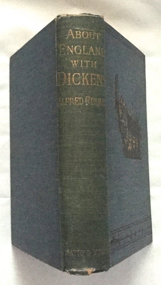 Item #437 ABOUT ENGLAND WITH DICKENS; A New Edition with Fifty-Eight Illustrations. Charles Dickens, Alfred Rimmer.