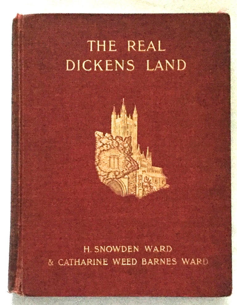 Item #439 THE REAL DICKENS LAND; and an Outline of Dickens' Life. Charles Dickens, H. Snowden Ward, Catharine Weed Barnes Ward.
