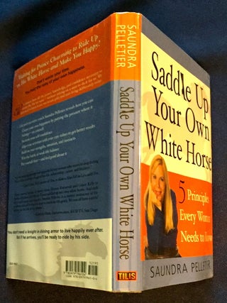 SADDLE UP YOUR OWN WHITE HORSE; 5 Principles Every Woman Needs to Know / Saundra Pelletier