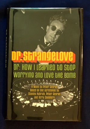 Item #4460 DR. STRANGELOVE; Or, How I Learned to Stop Worrying and Love the Bomb / A Novel by...