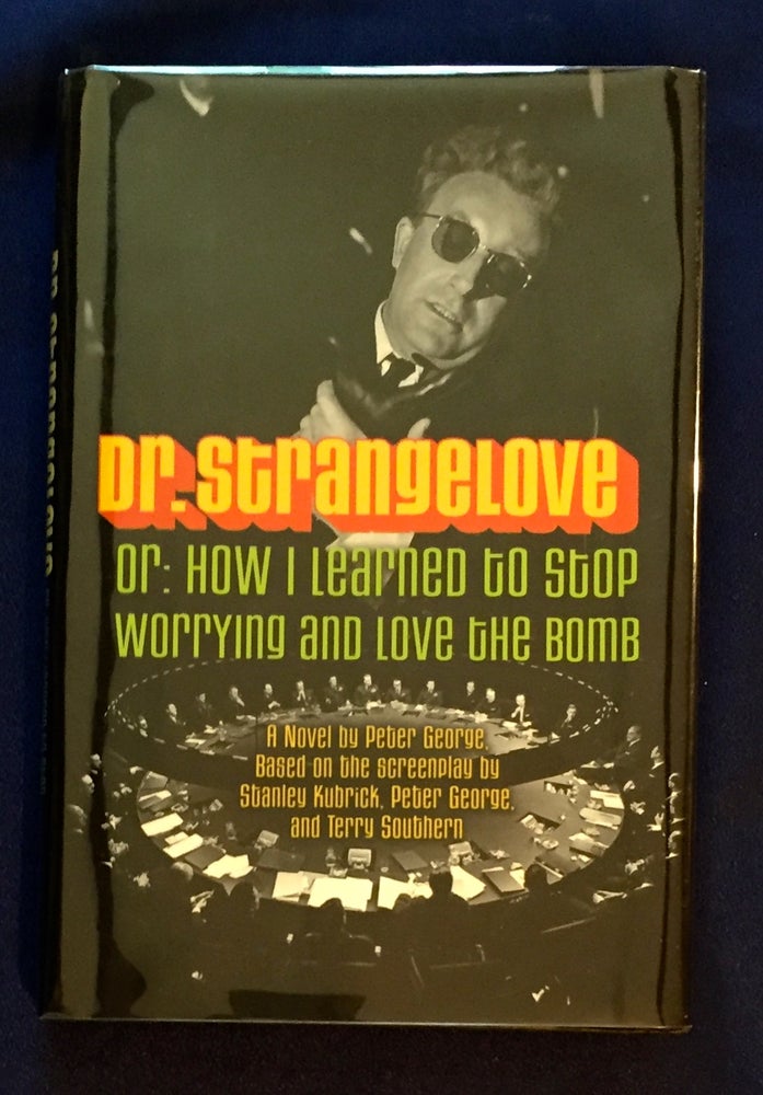 Item #4460 DR. STRANGELOVE; Or, How I Learned to Stop Worrying and Love the Bomb / A Novel by Peter George based on the Screenplay by Stanley Kubrick, Peter George, and Terry Southern. Peter George.