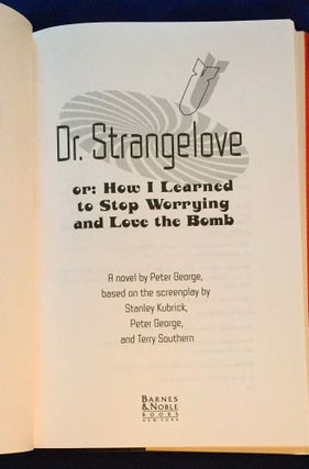 DR. STRANGELOVE; Or, How I Learned to Stop Worrying and Love the Bomb / A Novel by Peter George based on the Screenplay by Stanley Kubrick, Peter George, and Terry Southern.