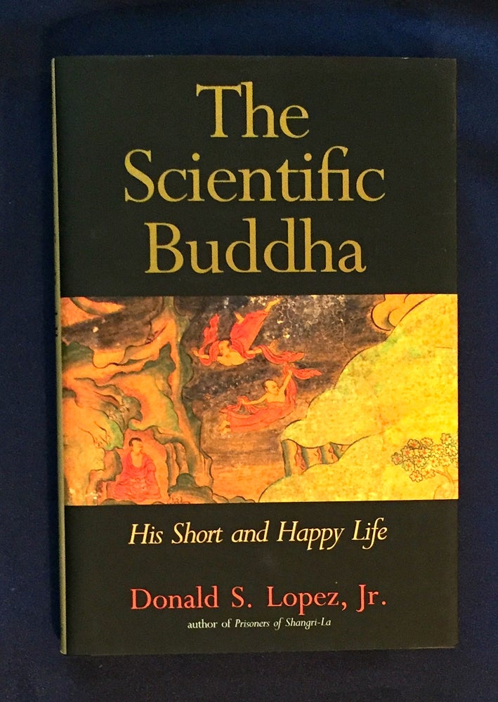 Item #4515 THE SCIENTIFIC BUDDHA; His Short and Happy Life / Donald S. Lopez, Jr. Donald S. Lopez Jr.
