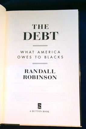 THE DEBT; What America Owes to Blacks / Randall Robinson