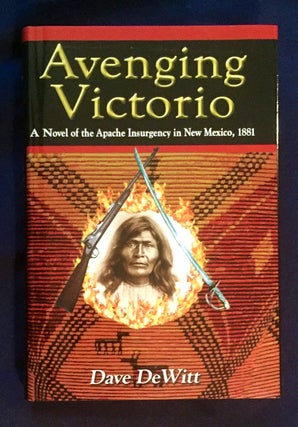 Item #4612 AVENGING VICTORIO; A Novel of the Apache Insurgency in New Mexico, 1881. Dave DeWitt