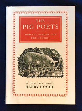 Item #4627 THE PIG POETS; An Anthology of Porcine Poesy / Edited and Annotated by Henry Hogge....