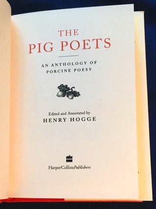 THE PIG POETS; An Anthology of Porcine Poesy / Edited and Annotated by Henry Hogge