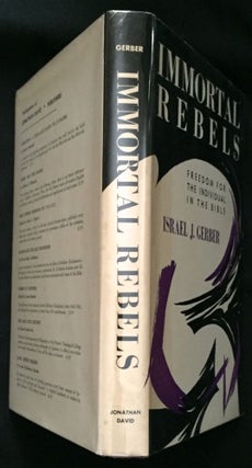 Item #465 IMMORTAL REBELS; Freedom for the Individual in the Bible. Israel J. Gerber
