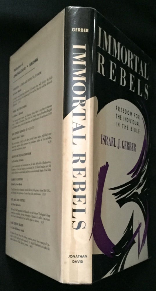 Item #465 IMMORTAL REBELS; Freedom for the Individual in the Bible. Israel J. Gerber.