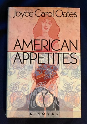 Item #4650 AMERICAN APPETITES; A Novel. Joyce Carol Oates