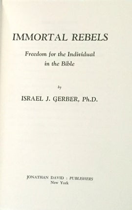 IMMORTAL REBELS; Freedom for the Individual in the Bible
