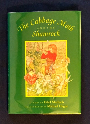 THE CABBAGE MOTH AND THE SHAMROCK; A Story by Ethel Marbach / Illustrated by Michael Hague