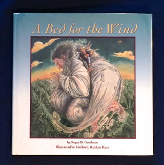 Item #4688 A BED FOR THE WIND; By Roger B. Goodman / Illustrated by Kimberly Bulcken Root. Roger...