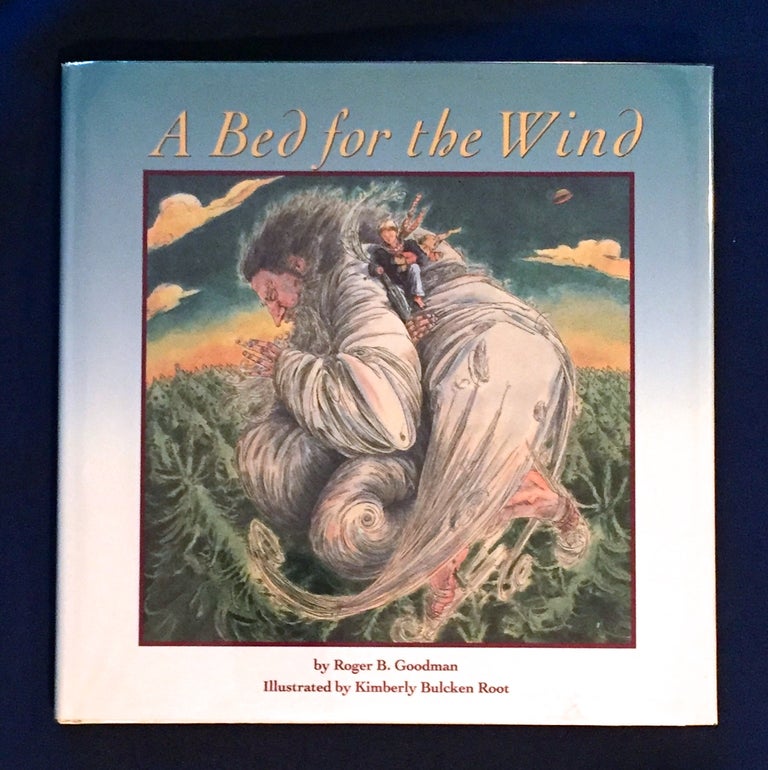 Item #4688 A BED FOR THE WIND; By Roger B. Goodman / Illustrated by Kimberly Bulcken Root. Roger B. Goodman.