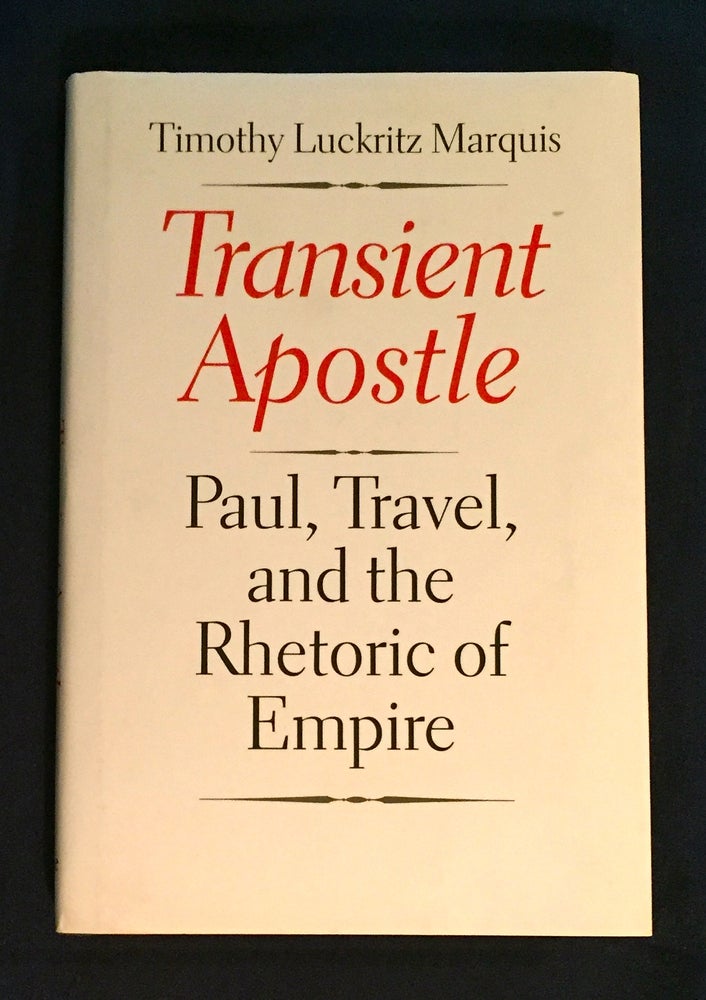 Item #4743 TRANSIENT APOSTLE; Paul, Travel, and the Rhetoric of Empire. Timothy Luckritz Marquis.