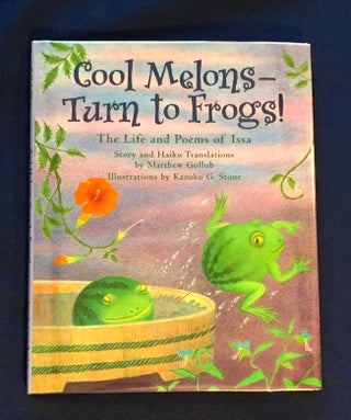 Item #4831 COOL MELONS -- TURN TO FROGS!; The Life and Poems of issa / Story and Haiku...
