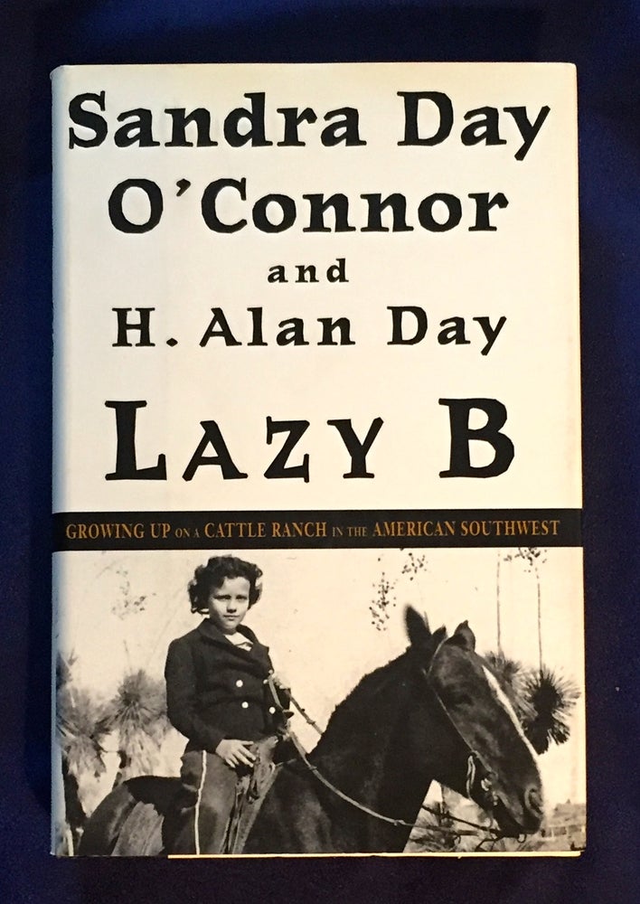 Item #4835 LAZY B; Growing Up on a Cattle Ranch in the American Southwest. Sandra Day O'Connor, H. Alan Day.