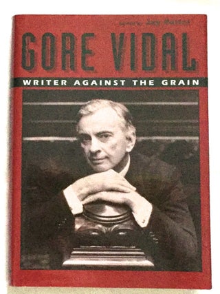 GORE VIDAL: WRITER AGAINST THE GRAIN; Edited by Jay Parini
