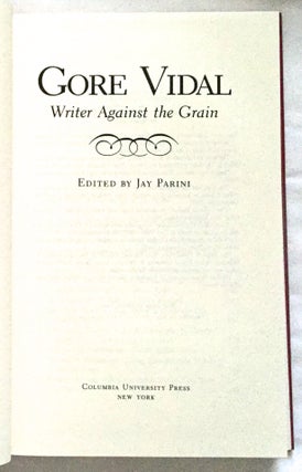 GORE VIDAL: WRITER AGAINST THE GRAIN; Edited by Jay Parini