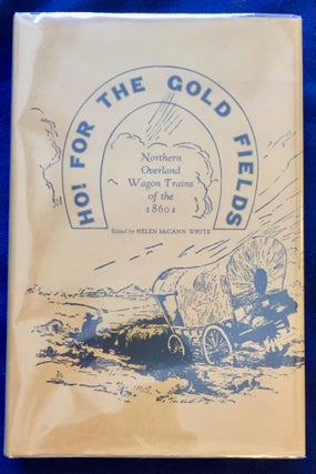 Item #5034 HO! FOR THE GOLD FIELDS; Northern Overland Wagon Trains of the 1860s. Helen McCann White