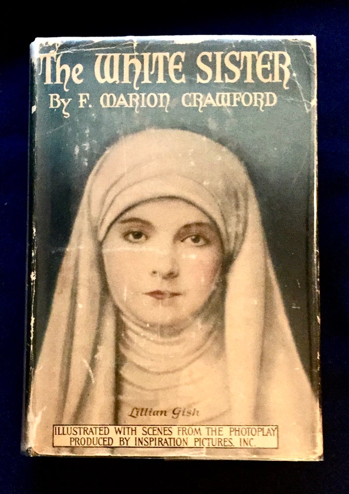 Item #5038 THE WHITE SISTER; By F. Marion Crawford / Illustrated with Scenes from the Photoplay produced by Henry King for Inspiration Pictures, Inc. F. Marion Crawford.
