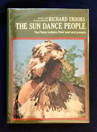 Item #5070 THE SUN DANCE PEOPLE; The Plains Indians, Their Past and Present / Written and...