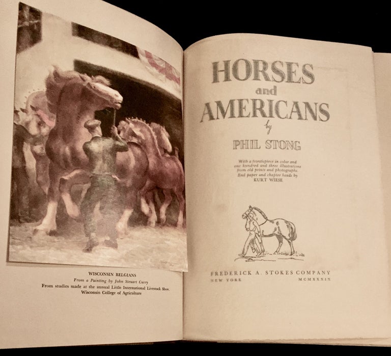 Item #5098 HORSES AND AMERICANS; by Phil Strong / With a frontispiece in color and one hundred and three illustrations from old prints and photographic End paper and chapter heads by Kurt Wiese. Phil Strong.