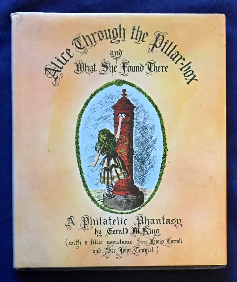Item #5141 ALICE THROUGH THE PILLAR-BOX; And What She Found There / A Phillatilic Fantasy by Gerald M. King (with a little assistance from Lewis Carroll and Sir John Tenniel). Lewis Carroll, Gerald M. King.