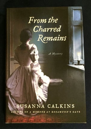 Item #5197 FROM THE CHARRED REMAINS; A Mystery. Sussanna Calkins