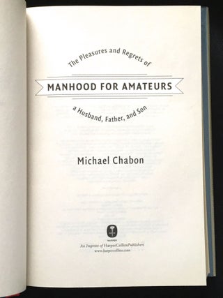 MANHOOD FOR AMATEURS; The Pleasures and Regrets of a Husband, Father, and Son
